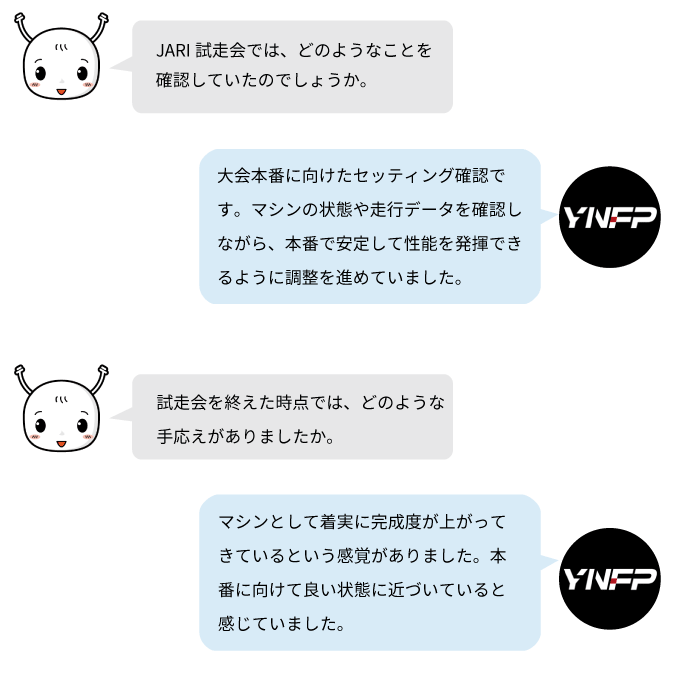 YNFPはJARI試走会で大会本番に向けたセッティング確認を実施し、マシンの状態や走行データをもとに性能を安定して発揮できるよう調整を進めました。本番に向けて完成度が高まっている手応えを感じていました。